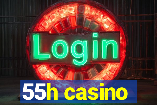 55h casino